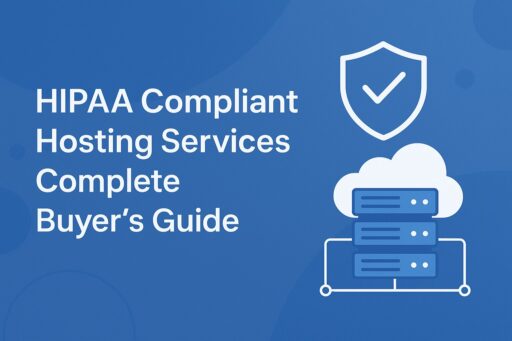 HIPAA Compliant Hosting Services, Complete Buyer’s Guide