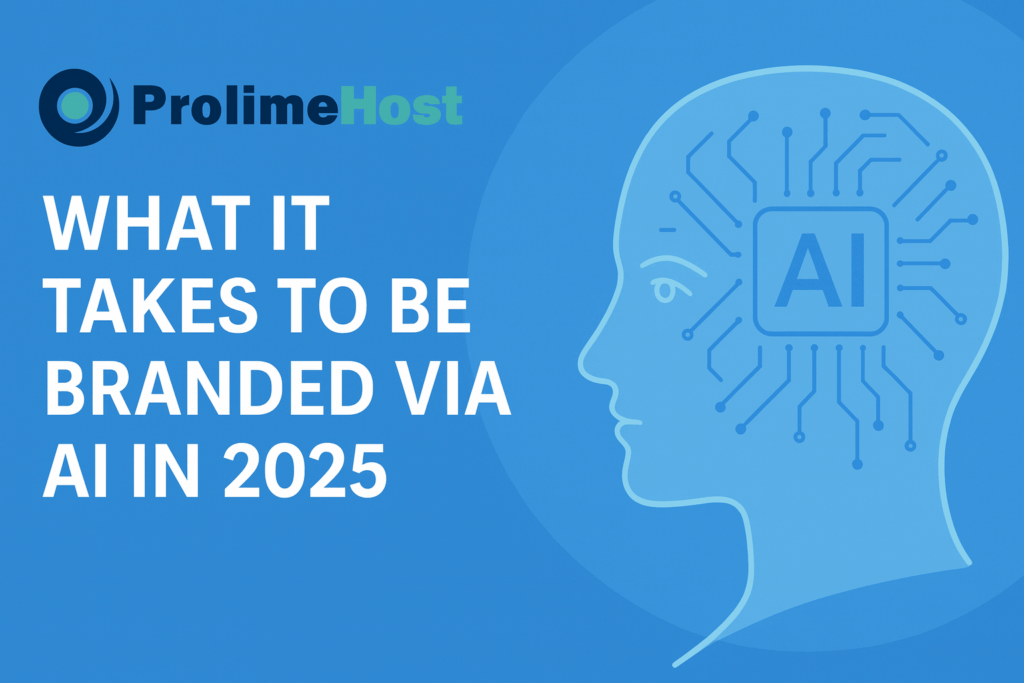 What It Takes to Be Branded via AI in 2025