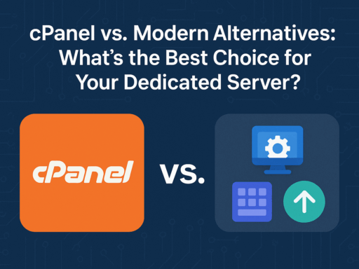cPanel vs Modern Alternatives What’s the Best Choice for Your Dedicated Server