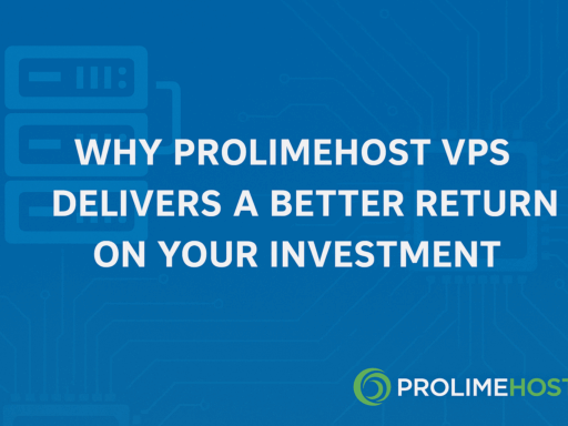 Why ProlimeHost VPS Delivers A Better ROI
